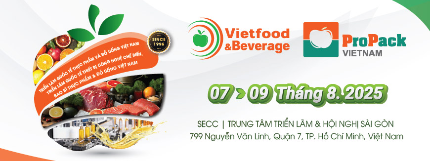 VIETFOOD & PROPACK VIETNAM 2025 Triển lãm Quốc tế Thực phẩm và Đồ uống, Công nghệ chế biến và Bao bì Thực phẩm